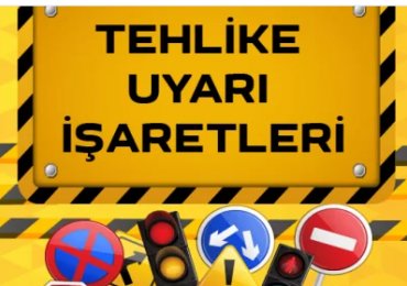 TEHLİKE UYARI İŞARETLERİ